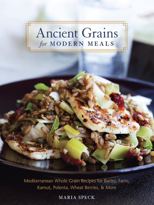 Title details for Ancient Grains for Modern Meals by Maria Speck - Available